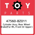 47560-bz011 Toyota Cylinder Assy, Rear Wheel Brake(for Rh, Front Or Upper). Fixed Price $87.70.